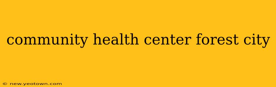 community health center forest city