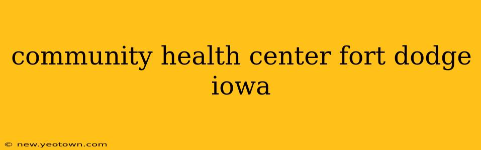 community health center fort dodge iowa