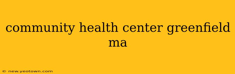 community health center greenfield ma