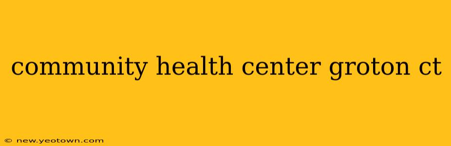 community health center groton ct