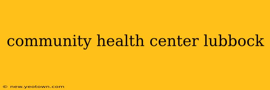 community health center lubbock