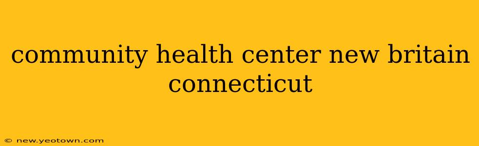 community health center new britain connecticut