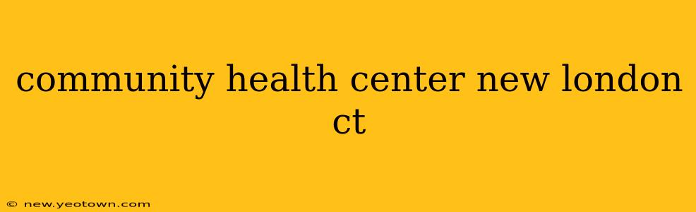 community health center new london ct