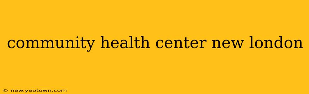 community health center new london