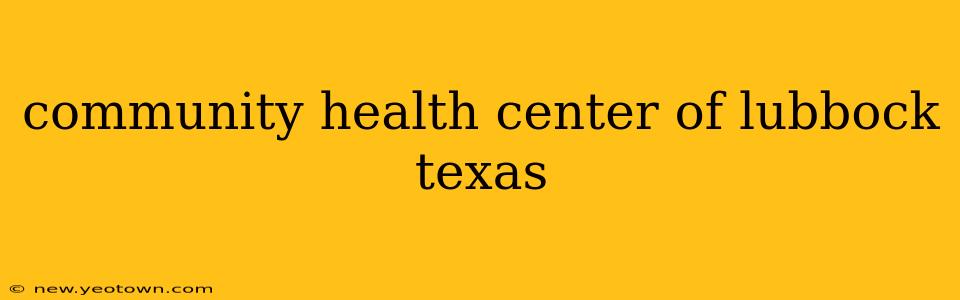 community health center of lubbock texas