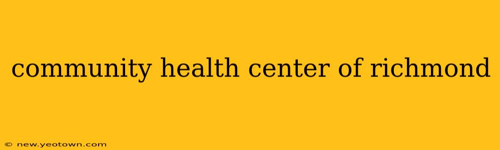 community health center of richmond