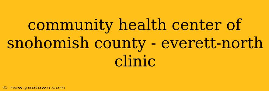 community health center of snohomish county - everett-north clinic