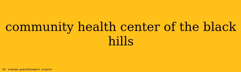 community health center of the black hills