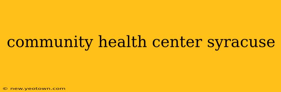 community health center syracuse