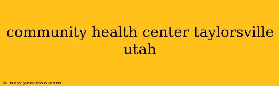community health center taylorsville utah
