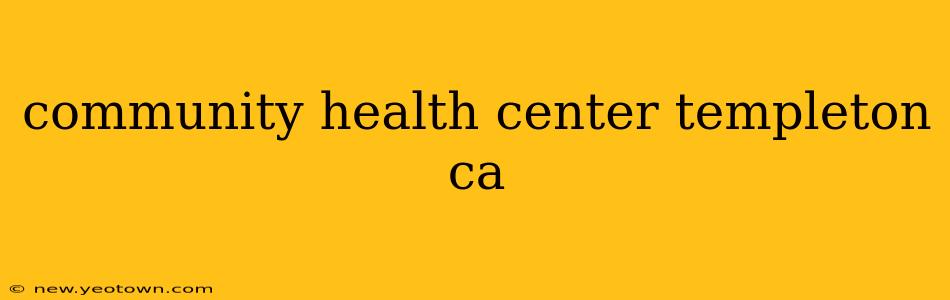 community health center templeton ca