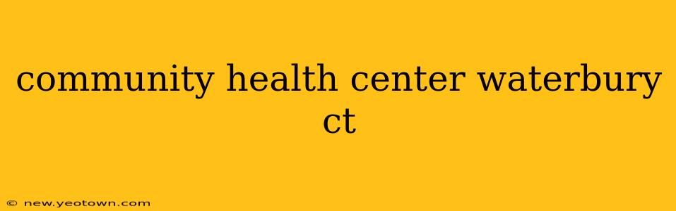 community health center waterbury ct