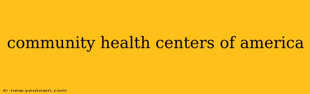 community health centers of america