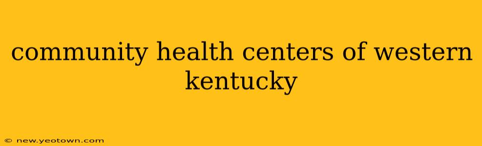 community health centers of western kentucky
