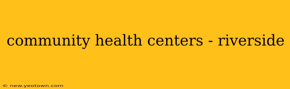 community health centers - riverside