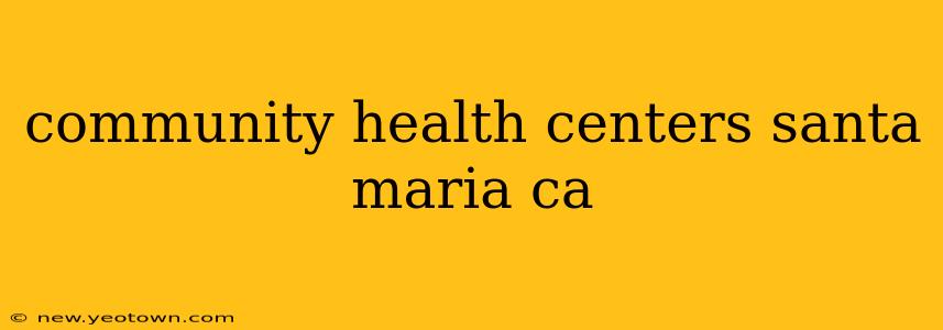 community health centers santa maria ca