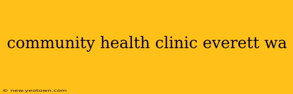 community health clinic everett wa