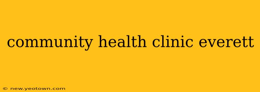 community health clinic everett