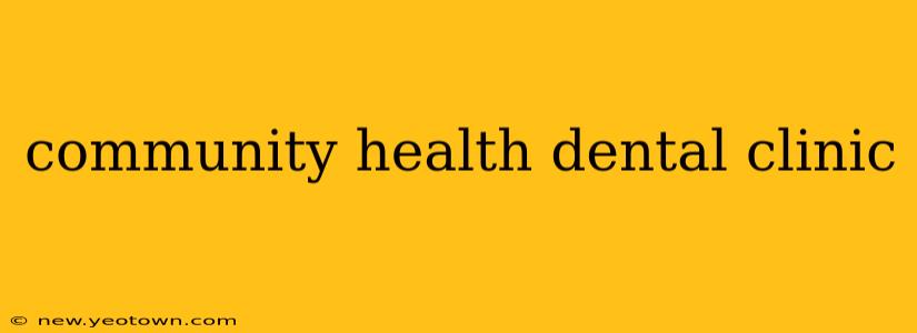 community health dental clinic