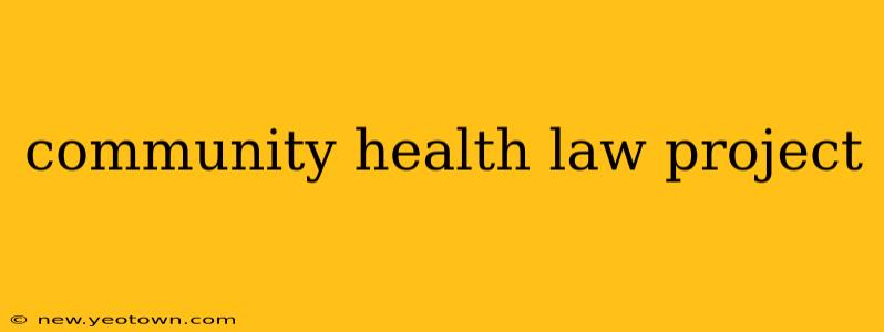 community health law project