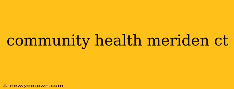 community health meriden ct