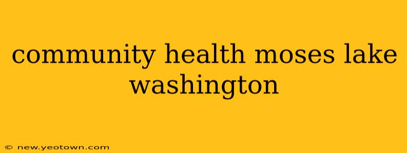 community health moses lake washington