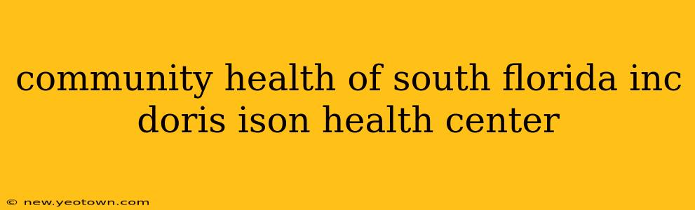 community health of south florida inc doris ison health center