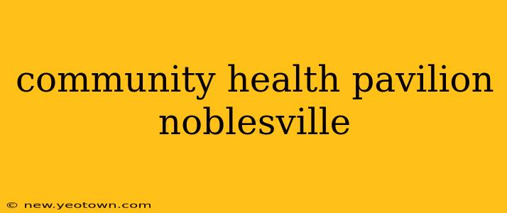 community health pavilion noblesville