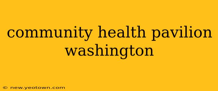 community health pavilion washington