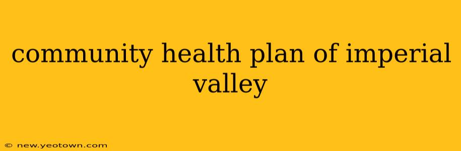 community health plan of imperial valley