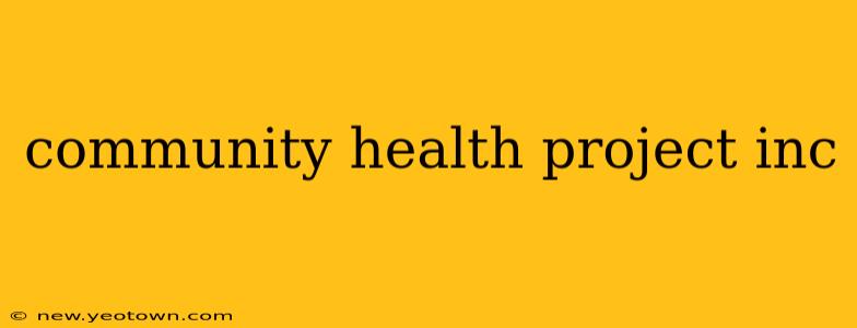 community health project inc