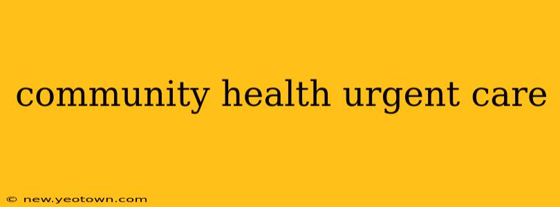 community health urgent care