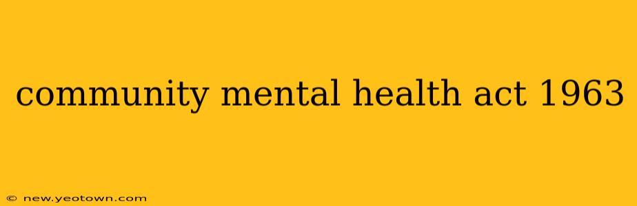 community mental health act 1963