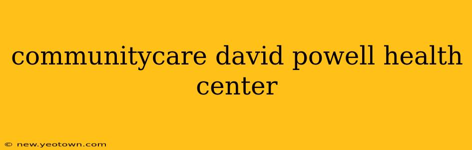 communitycare david powell health center