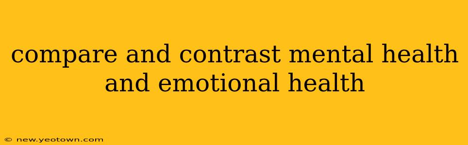 compare and contrast mental health and emotional health