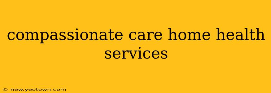 compassionate care home health services