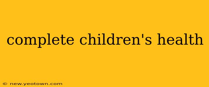 complete children's health