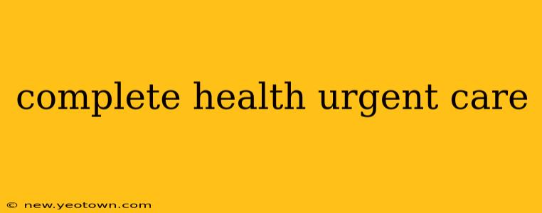 complete health urgent care
