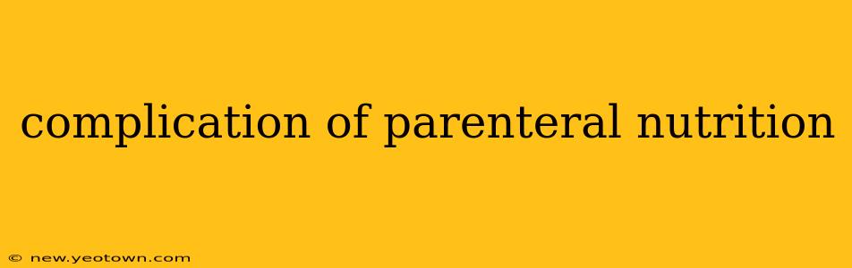 complication of parenteral nutrition
