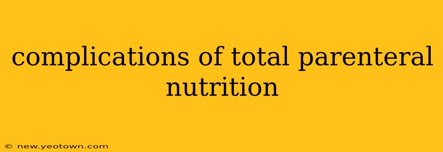 complications of total parenteral nutrition