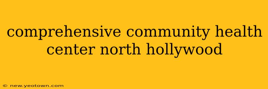 comprehensive community health center north hollywood