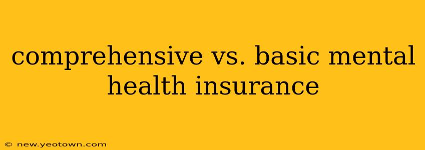 comprehensive vs. basic mental health insurance