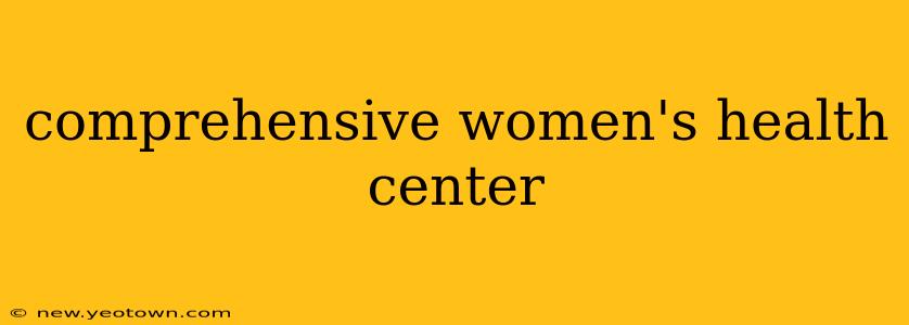 comprehensive women's health center