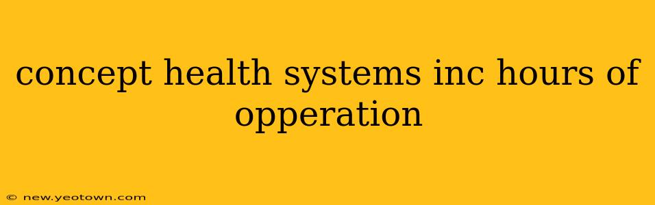 concept health systems inc hours of opperation