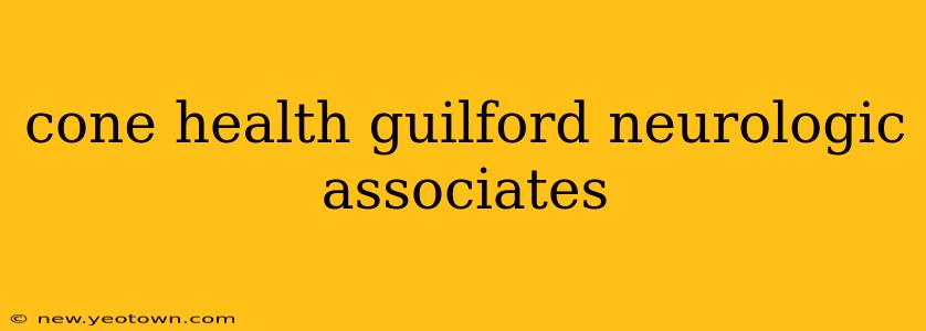 cone health guilford neurologic associates