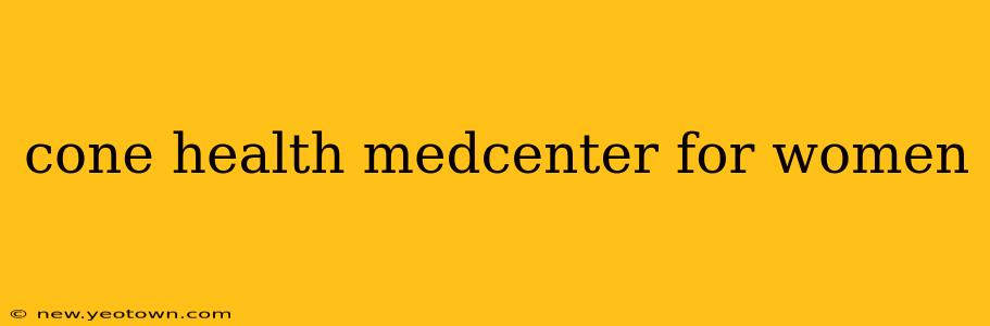 cone health medcenter for women