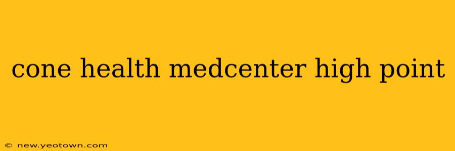 cone health medcenter high point