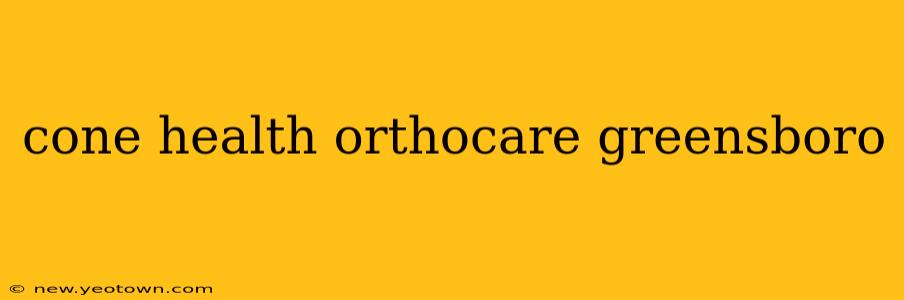 cone health orthocare greensboro