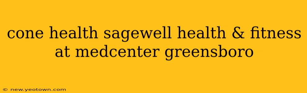 cone health sagewell health & fitness at medcenter greensboro