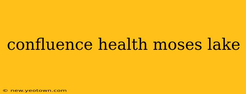 confluence health moses lake